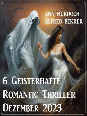 cover image of 6 Geisterhafte Romantic Thriller Dezember 2023